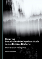 Ensuring Sustainable Development Goals do not Become Rhetoric: From Silo to Convergence 1036440060 Book Cover