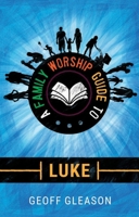 A Family Worship Guide to Luke 1527100405 Book Cover