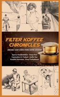 FILTER KOFFEE CHRONICLES: SNACKABLE SHORT STORIES PENNED DURING LOCKDOWN 1649517165 Book Cover