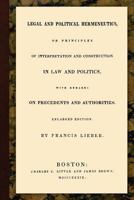 Legal and Political Hermeneutics, or Principles of Interpretation and Construction in law and Politi 1616190299 Book Cover