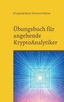 ?bungsbuch f?r angehende KryptoAnalytiker: Kannst Du dieses geheimen Buch entziffern? 3756277070 Book Cover