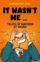 It wasn't me ...: tales of mahem at work 1952930057 Book Cover