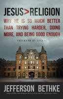 Jesus > Religion: Why He Is So Much Better Than Trying Harder, Doing More, and Being Good Enough 1400205395 Book Cover