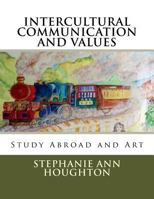 Intercultural Communication and Values: Study Abroad and Art 1544017626 Book Cover