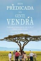 Bien Predicada la Gente Vendrà: Predicando la Palabra para los Años A, B, y C Como le encanta al oyente 1954368844 Book Cover