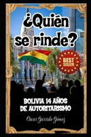 ¿Quién se rinde?: Bolivia: 14 años de autoritarismo 9198564218 Book Cover