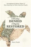 A Destiny Denied... A Dignity Restored 1088295231 Book Cover