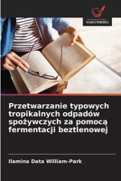 Przetwarzanie typowych tropikalnych odpadów spozywczych za pomoca fermentacji beztlenowej (Polish Edition) 6208655463 Book Cover