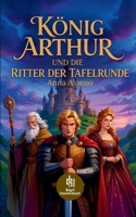 König Arthur und die Ritter der Tafelrunde: Die größten Legenden über Excalibur, Merlin, Lancelot und Camelot (German Edition) 3384947738 Book Cover
