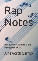 Rap Notes: Music, Street Culture & the insurgence of A.I. B0CCCQYP9B Book Cover