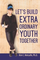 Let's Build ExtraOrdinary Youth Together 1080953884 Book Cover