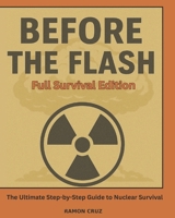 Before the Flash- Full Survival Edition: The Ultimate Step-by-Step Guide to Nuclear Survival B0F6VCCTYY Book Cover