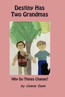 Destiny Has Two Grandmas: Why Do Things Change? 0615932746 Book Cover