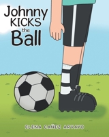 Johnny Kicks the Ball B0F8PBFF8H Book Cover