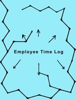 Employee Time Log: supervisors and managers log book,to track employees work time ,easy to use for Daily weekly and monthly Business management. 1661102557 Book Cover
