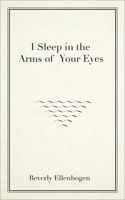 I Sleep in the Arms of Your Eyes 1771832460 Book Cover