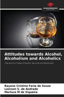 Attitudes towards Alcohol, Alcoholism and Alcoholics: The point of view of public security professionals 6206838161 Book Cover