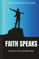 FAITH SPEAKS: 100 Days Faith Declarations B0DR8MMCLV Book Cover