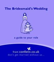 The Bridesmaid's Wedding: A Guide to Your Role 1840913045 Book Cover