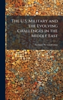 The U.S. Military and the Evolving Challenges in the Middle East 102512409X Book Cover