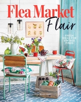 Flea Market Flair: Fresh Ideas for Vintage Finds 1951274598 Book Cover