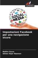 Impostazioni Facebook per una navigazione sicura (Italian Edition) 620800716X Book Cover