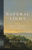 Natural Light: The Art of Adam Elsheimer and the Dawn of Modern Science 0500024073 Book Cover
