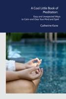 A Cool Little Book of Meditation: Easy and Unexpected Ways to Calm and Clear Your Mind and Spirit B0C6X5Q978 Book Cover