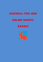 Kendall the odd color bunny rabbit 1986736113 Book Cover