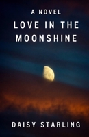 Love in the Moonshine: A Novel B0C9SDHMP3 Book Cover