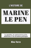 L'HISTOIRE DE MARINE LE PEN: La montée, la controverse et les ambitions d’un brandon politique (French Edition) B0DW4GG5NC Book Cover