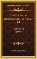 Die Deutsche Reformation 1517-1537 V1: 1517-1525 (1907) 116107824X Book Cover