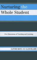 Nurturing the Whole Student: Five Dimensions of Teaching and Learning 1475800835 Book Cover