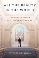 All the Beauty in the World: The Metropolitan Museum of Art and Me 1982163313 Book Cover
