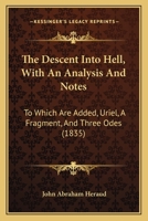 The Descent Into Hell, With An Analysis And Notes: To Which Are Added, Uriel, A Fragment, And Three Odes 1165543303 Book Cover