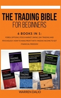 The Trading Bible for Beginners: 6 Books In 1: Forex, Options, Stock Market, Swing, Day Trading And Psychology. How To Make Profit With Passive Income To Get Financial Freedom 1801091110 Book Cover