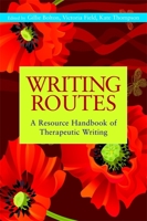 Writing Routes: A Resource Handbook of Therapeutic Writing 1849051070 Book Cover