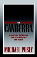 Economic Rationalism in Canberra: A Nation-Building State Changes its Mind B001MU1PBU Book Cover