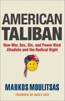 American Taliban: How War, Sex, Sin, and Power Bind Jihadists and the Radical Right 1936227029 Book Cover