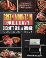 Green Mountain Grill Davy Crockett Grill & Smoker Cookbook 2021: A Cookbook to Smoke Meats and More Like a Pro 180166076X Book Cover