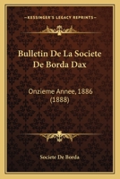 Bulletin De La Societe De Borda Dax: Onzieme Annee, 1886 (1888) 1160814945 Book Cover