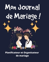 Mon Journal de Mariage !: Un guide (à remplir) étape par étape de A à Z pour créer et organiser votre mariage de rêve avec le budget dont vous ... et sans rien oublier). (French Edition) 1660545145 Book Cover