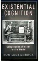 Existential Cognition: Computational Minds in the World 0226556417 Book Cover