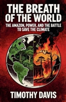 The Breath of the World The Amazon, Power, and the Battle to Save the Climate B0GY7GXVTS Book Cover