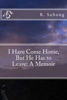 I Have Come Home, But He Has to Leave: A Memoir 1542951569 Book Cover
