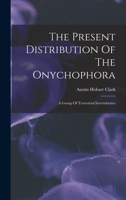 The Present Distribution Of The Onychophora: A Group Of Terrestrial Invertebrates 1018798110 Book Cover