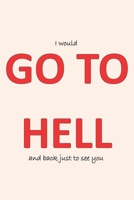 Go To Hell: Sweet Novelty Love Gift Notebook for Romantics 1658628713 Book Cover