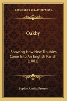Oakby: Showing How New Troubles Came Into An English Parish 1120659353 Book Cover