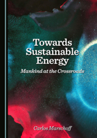 Towards Sustainable Energy: Mankind at the Crossroads 1036443337 Book Cover