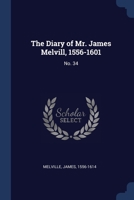 The Diary of Mr. James Melvill, 1556-1601: No. 34 137698010X Book Cover